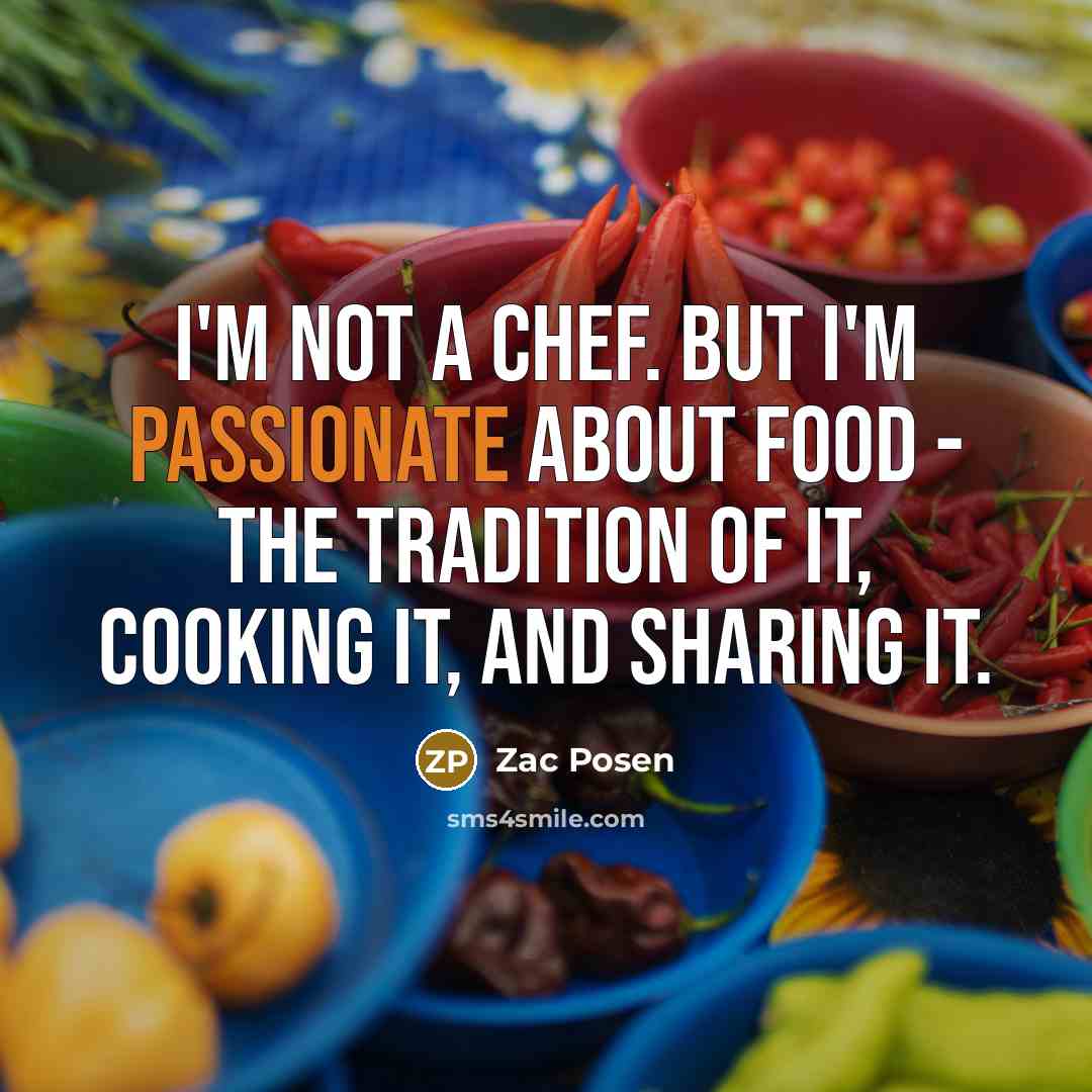 “I'm not a chef. But I'm passionate about food -…” quote by Zac Posen