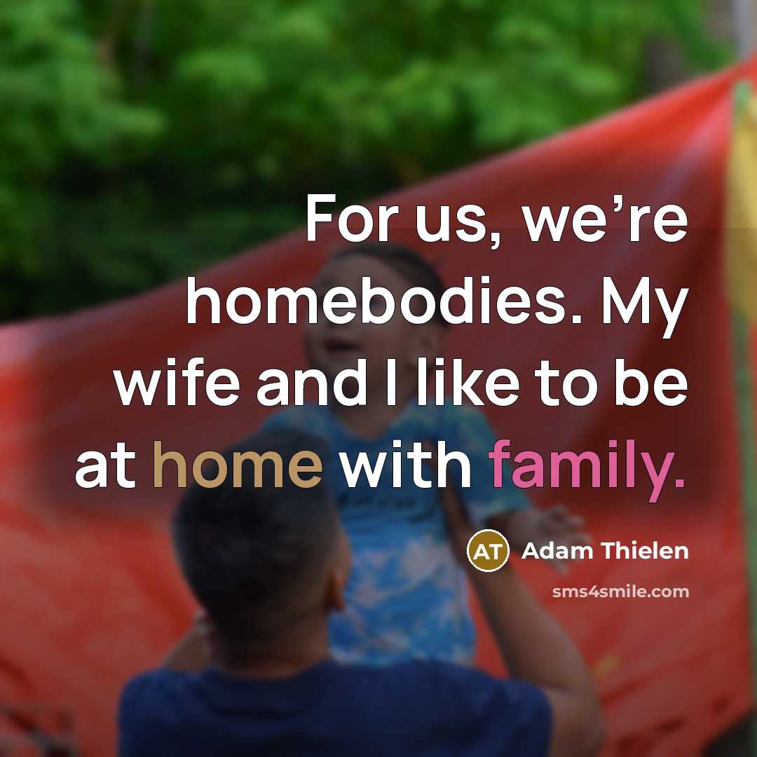 “For us, we're homebodies. My wife and I like to…” quote by Adam Thielen