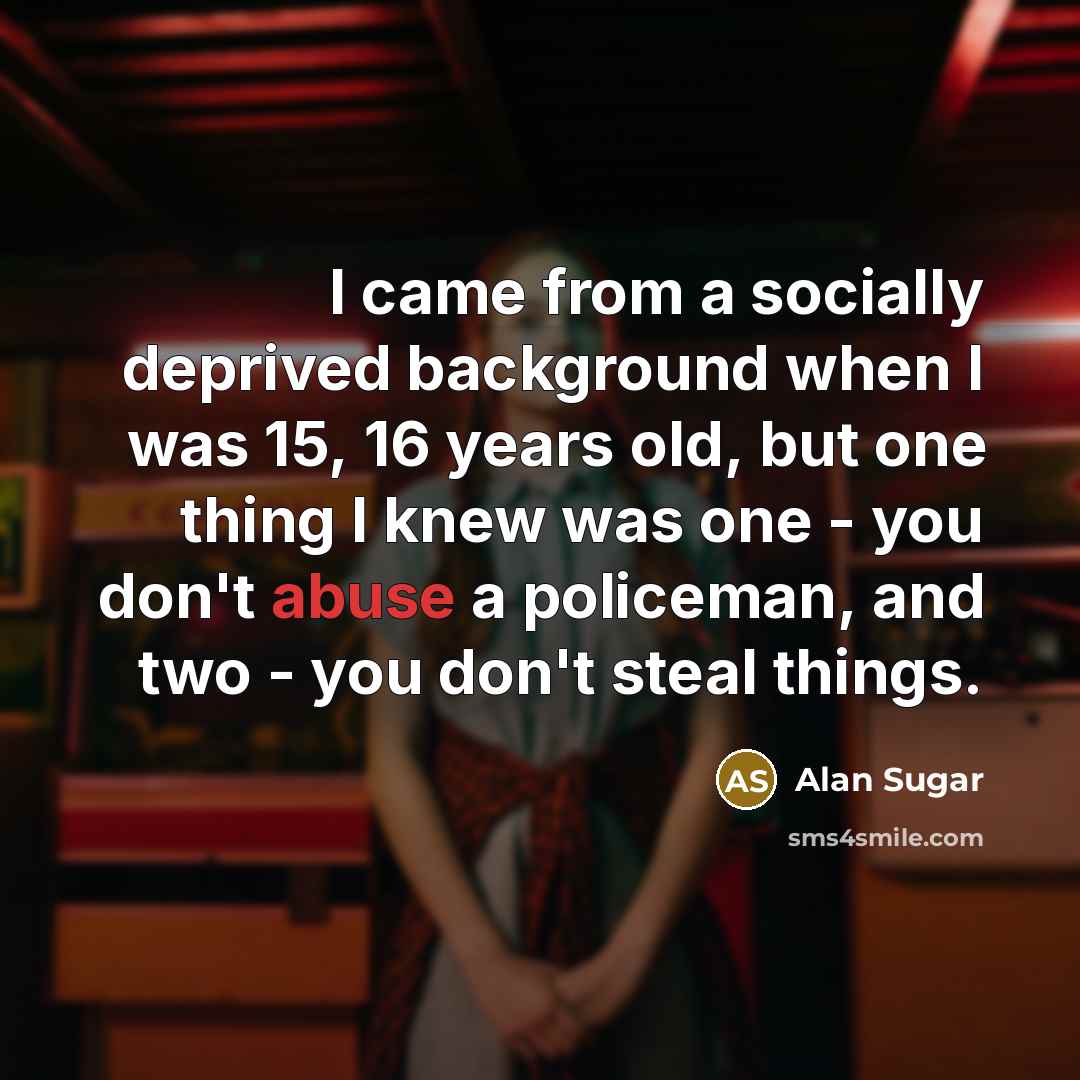 “I came from a socially deprived background when I was…” quote by Alan Sugar