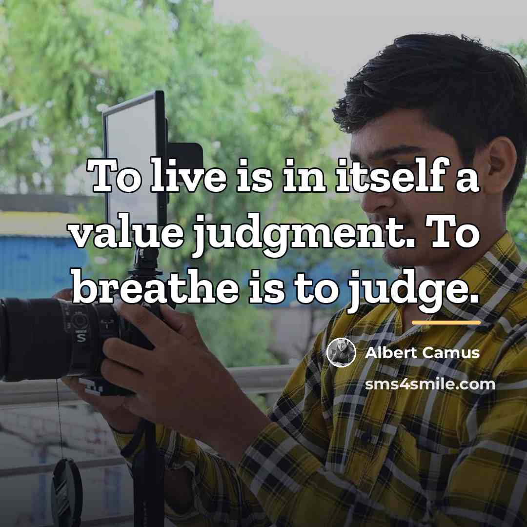 “To live is in itself a value judgment. To breathe…” quote by Albert Camus