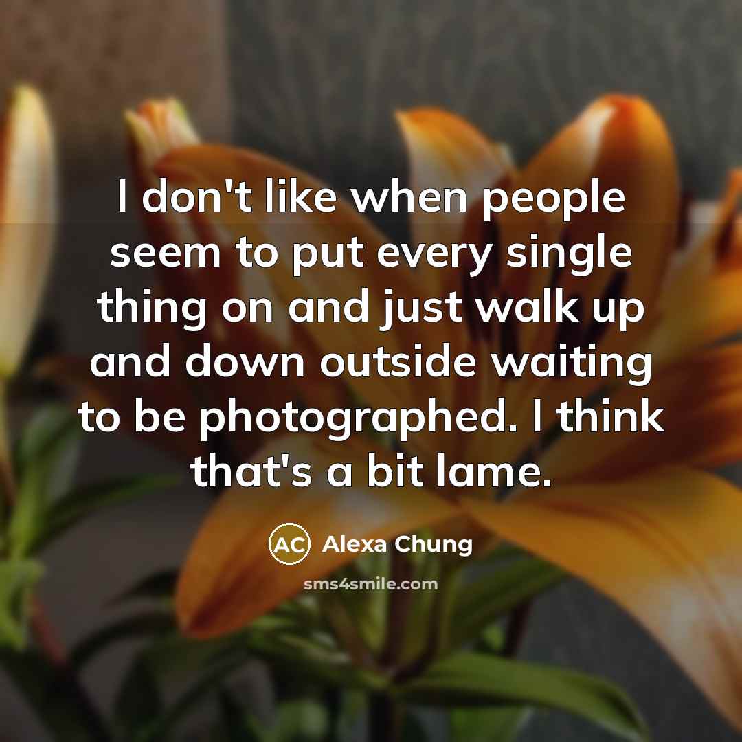 “I don't like when people seem to put every single…” quote by Alexa Chung