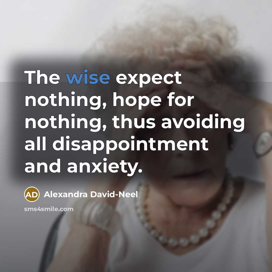 “The wise expect nothing, hope for nothing, thus avoiding all…” quote by Alexandra David-Neel