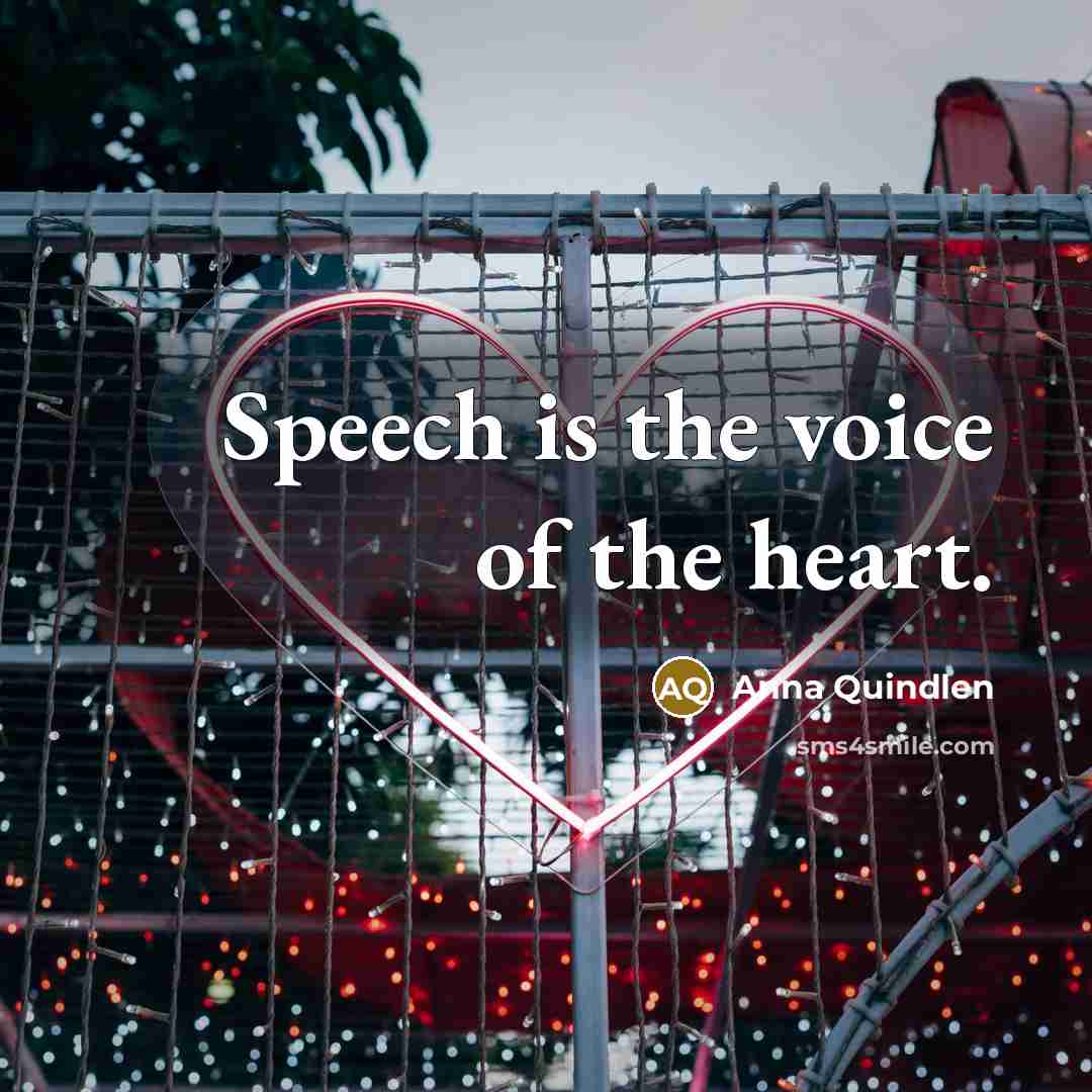 “Speech is the voice of the heart.…” quote by Anna Quindlen