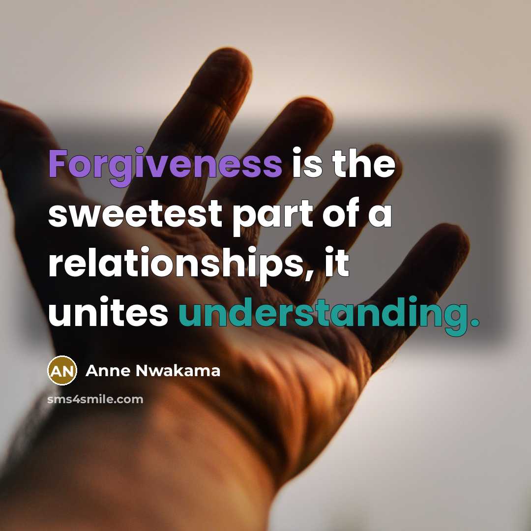 “Forgiveness is the sweetest part of a relationships, it unites…” quote by Anne Nwakama