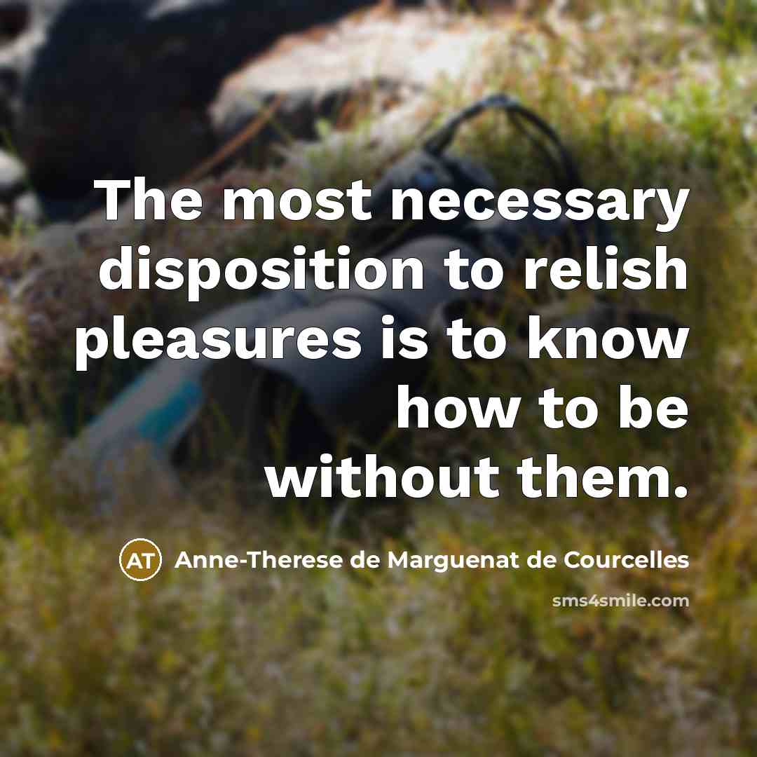 “The most necessary disposition to relish pleasures is to know…” quote by Anne-Therese de Marguenat de Courcelles