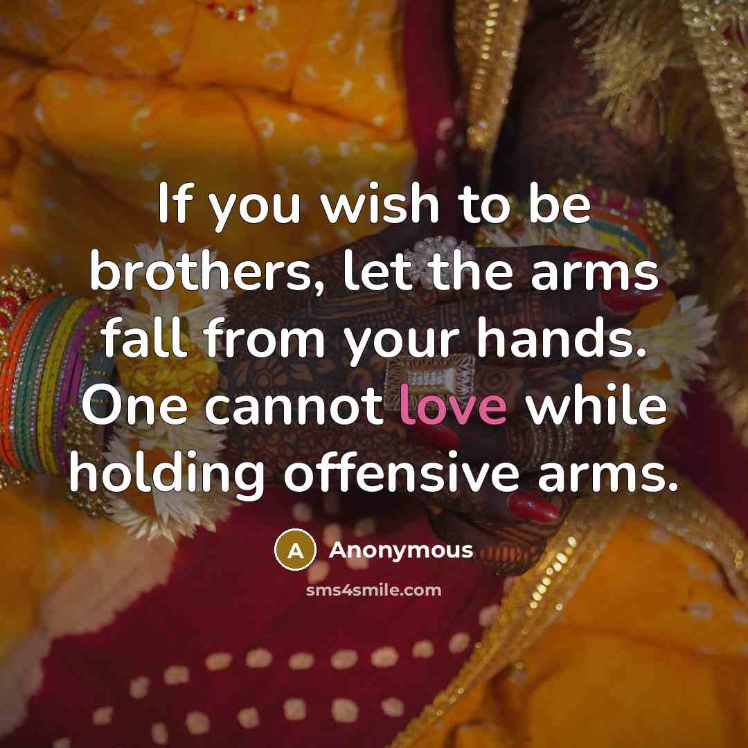 “If you wish to be brothers, let the arms fall…” quote by Anonymous