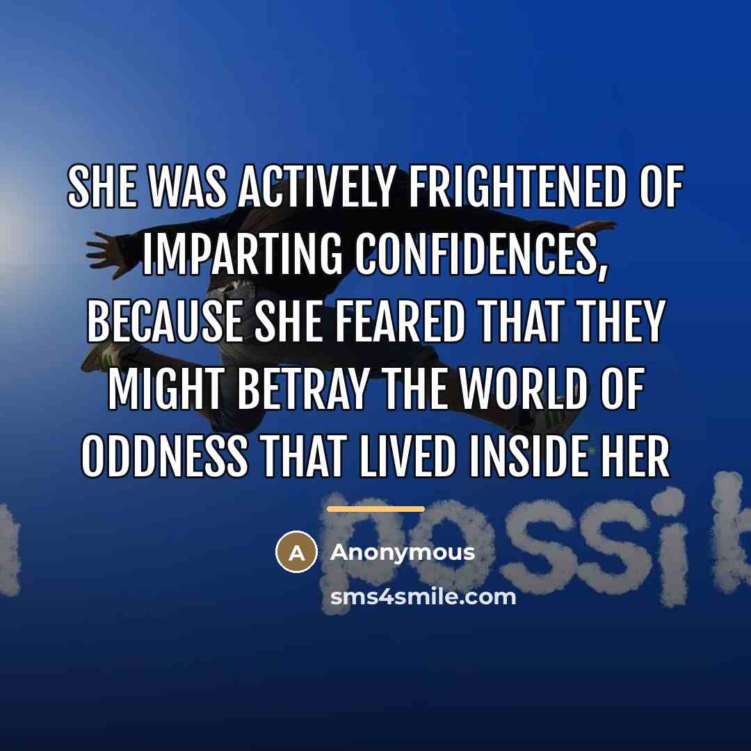 “She was actively frightened of imparting confidences, because she feared…” quote by Anonymous