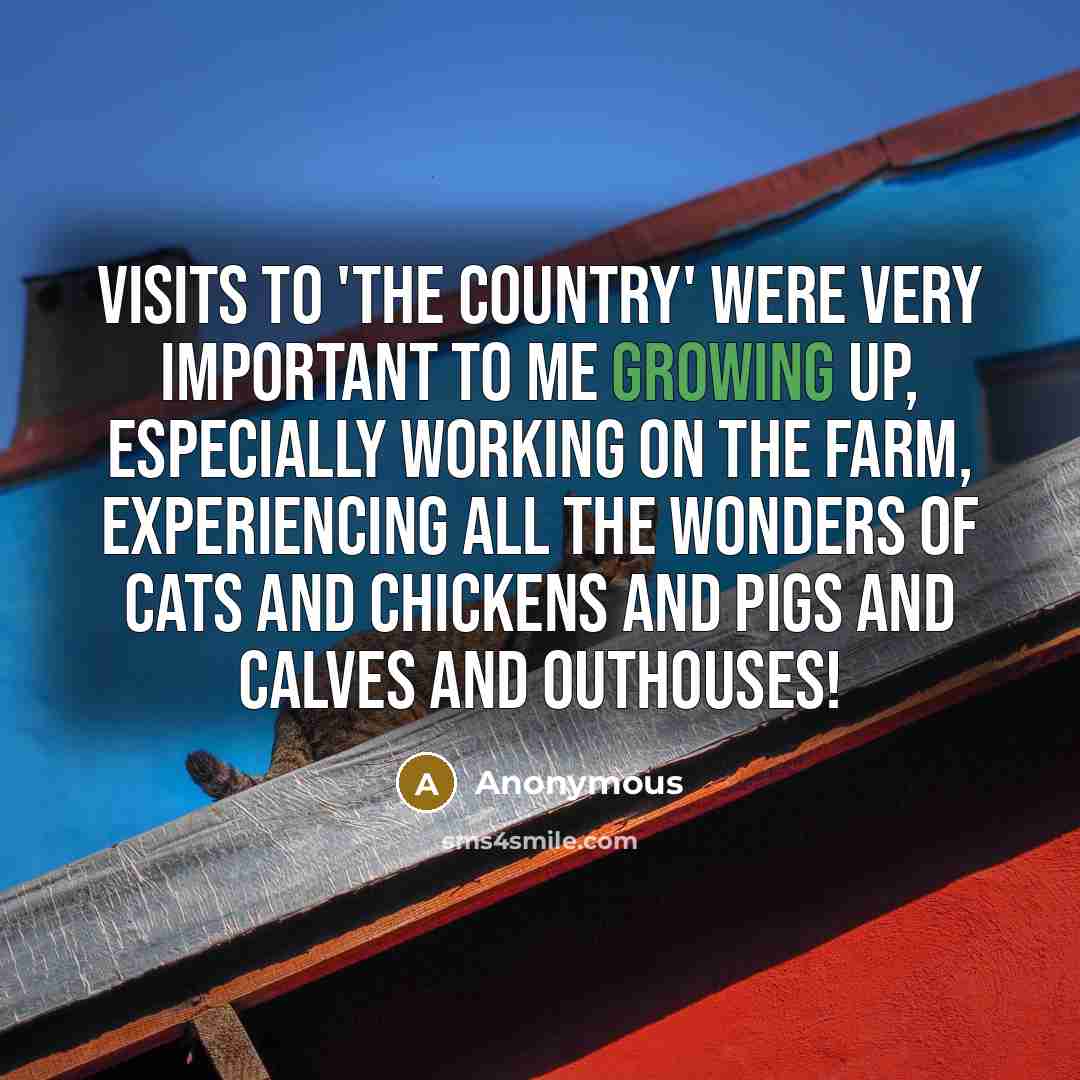 “Visits to 'the country' were very important to me growing…” quote by Anonymous