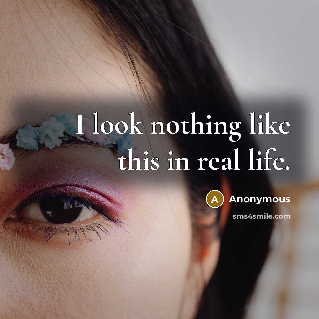 “I look nothing like this in real life.…” quote by Anonymous