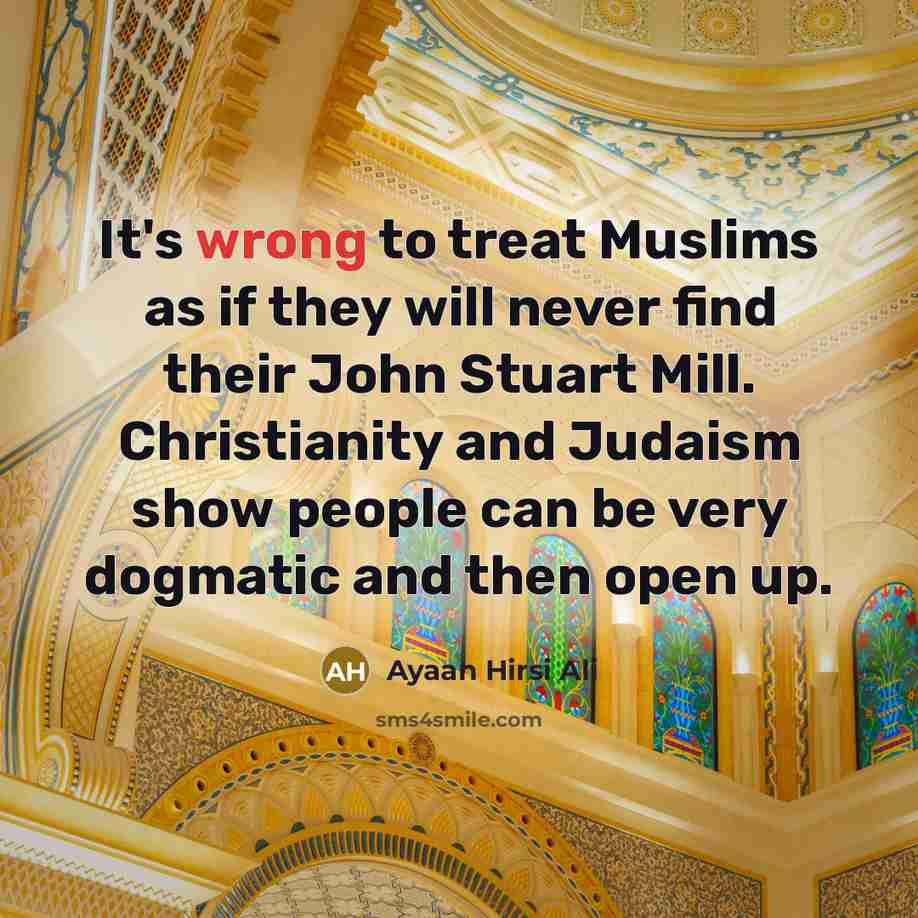 “It's wrong to treat Muslims as if they will never…” quote by Ayaan Hirsi Ali