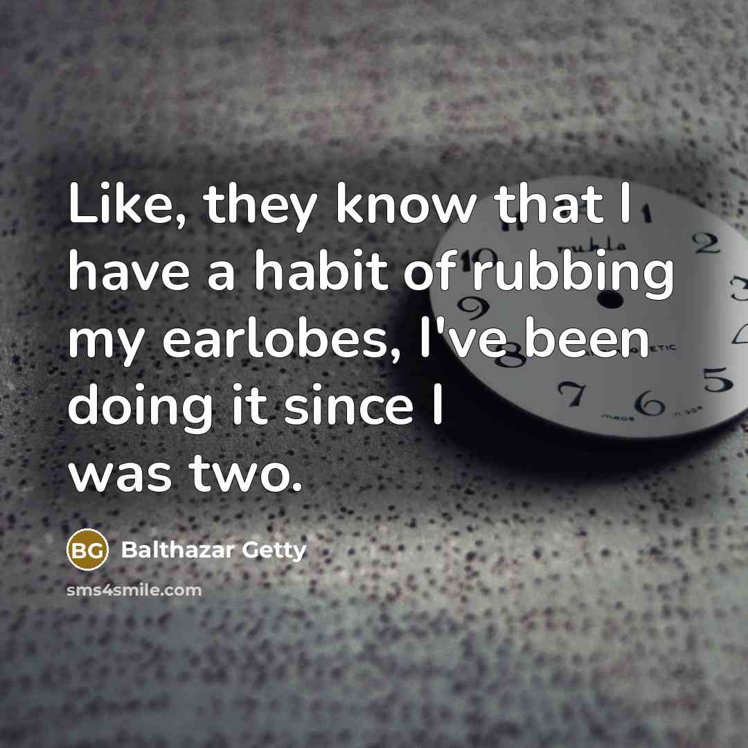 “Like, they know that I have a habit of rubbing…” quote by Balthazar Getty