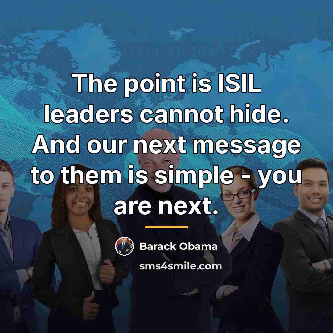 “The point is ISIL leaders cannot hide. And our next…” quote by Barack Obama