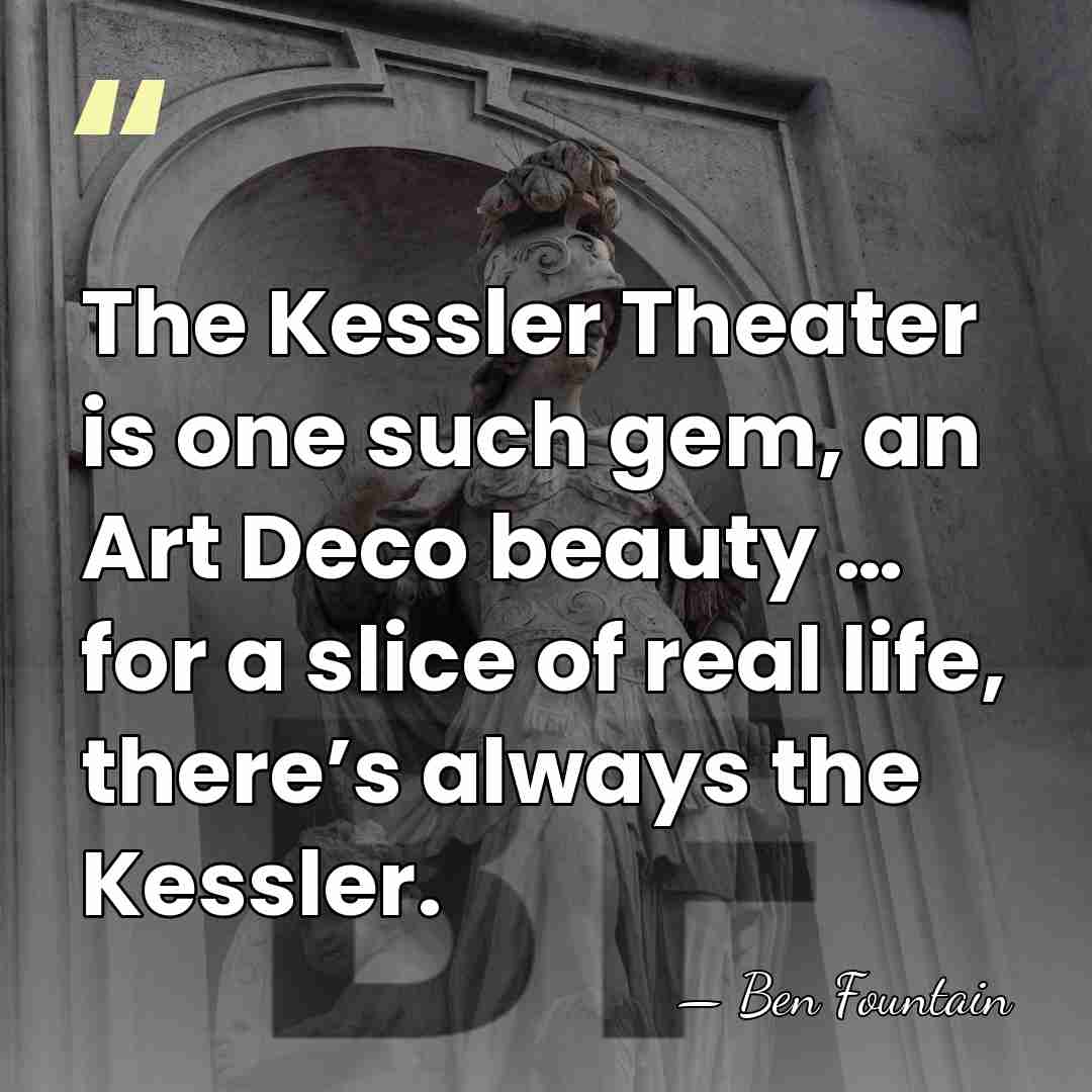 The Kessler Theater is one such gem, an Art Deco beauty …&hellip; - Ben Fountain