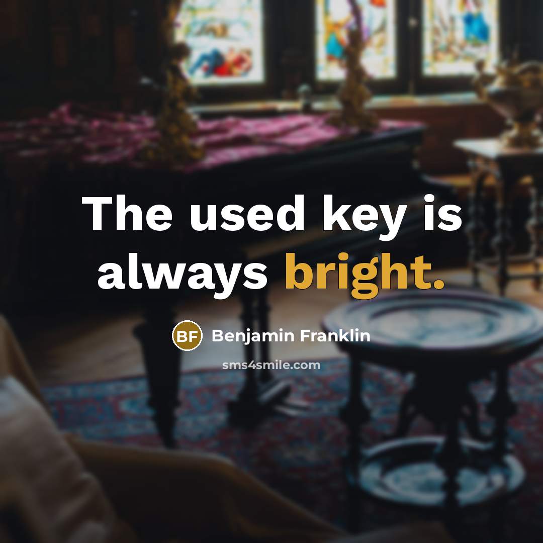 “The used key is always bright.…” quote by Benjamin Franklin
