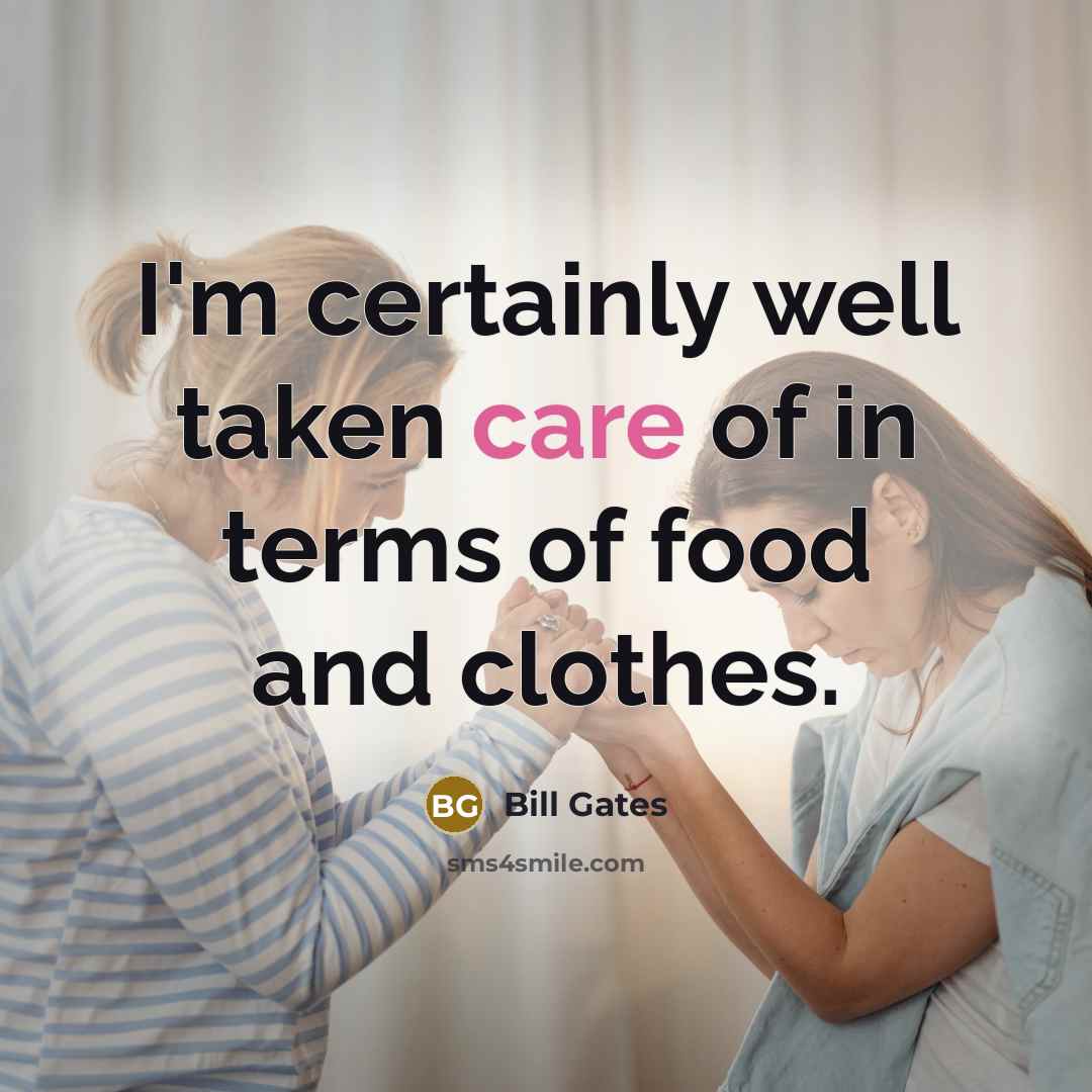 “I'm certainly well taken care of in terms of food…” quote by Bill Gates