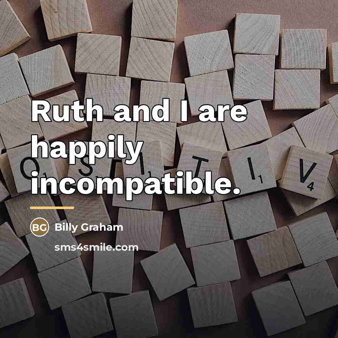 “Ruth and I are happily incompatible.…” quote by Billy Graham
