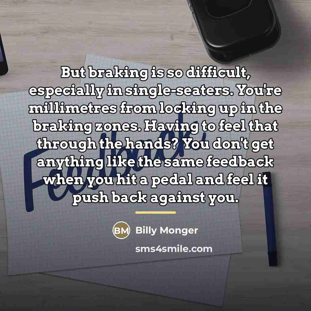 “But braking is so difficult, especially in single-seaters. You're millimetres…” quote by Billy Monger