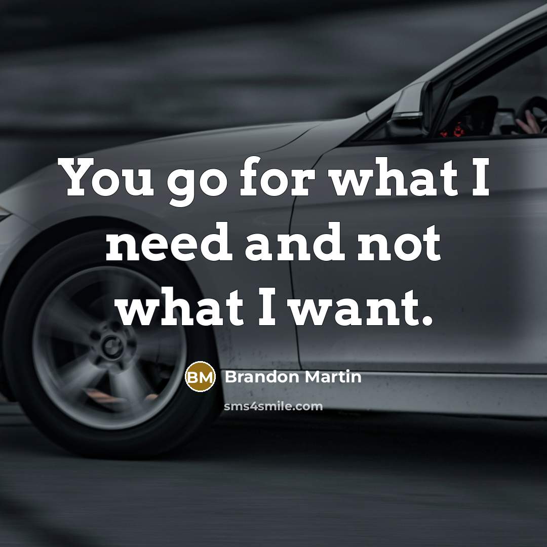 “You go for what I need and not what I want.” quote by Brandon Martin