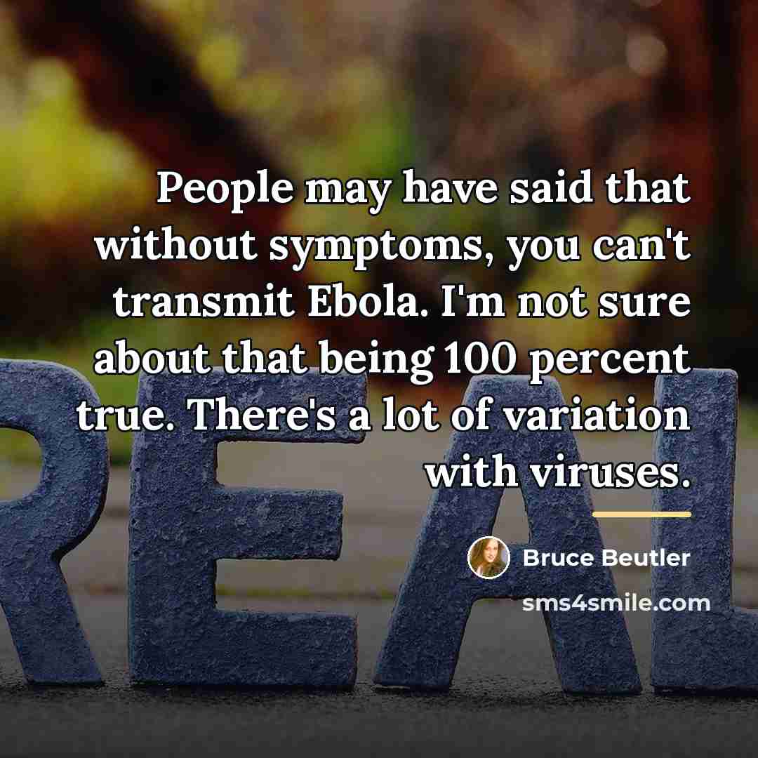 “People may have said that without symptoms, you can't transmit…” quote by Bruce Beutler