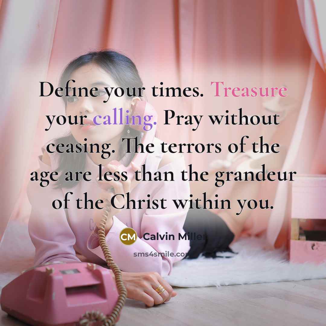 “Define your times. Treasure your calling. Pray without ceasing. The…” quote by Calvin Miller