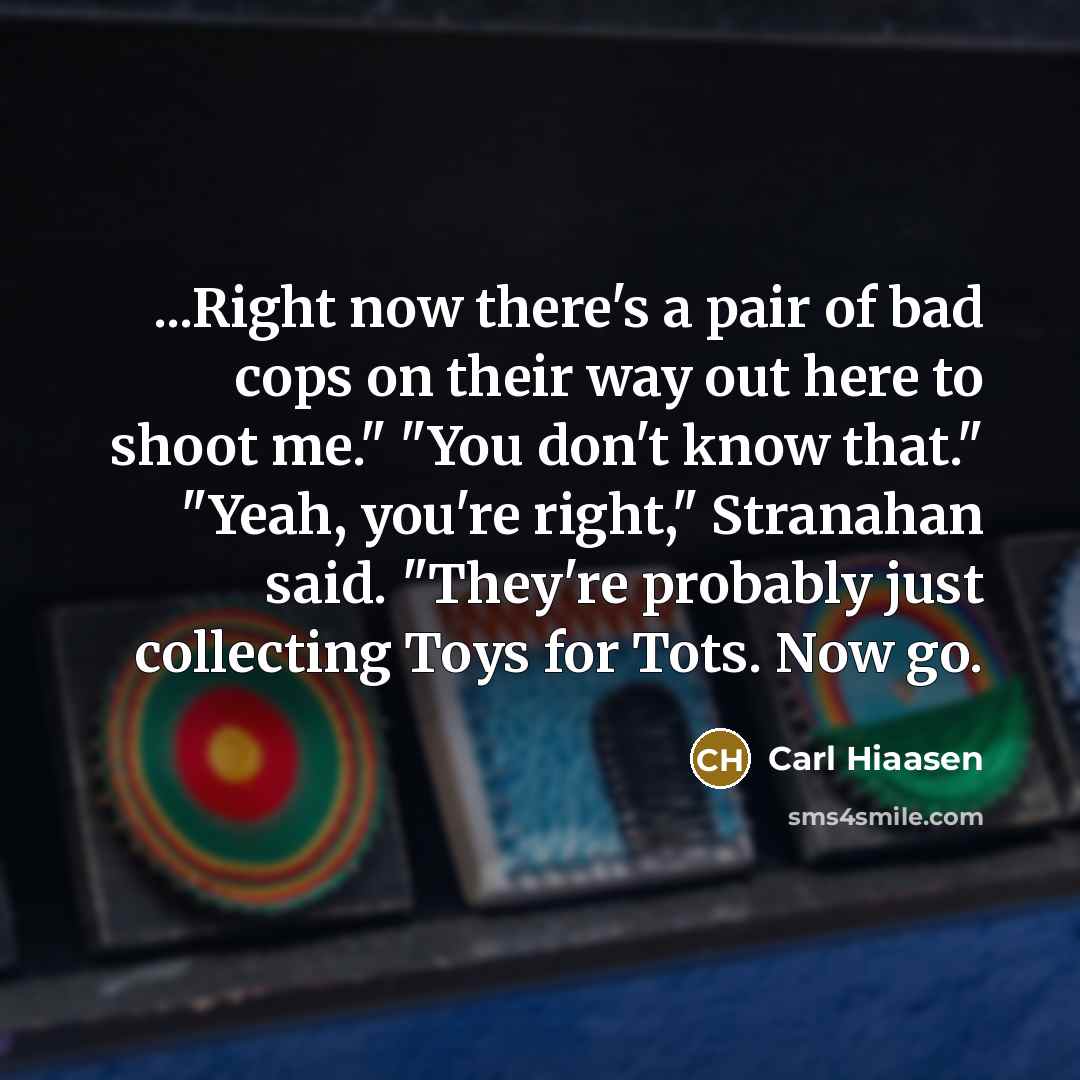 “...Right now there's a pair of bad cops on their…” quote by Carl Hiaasen