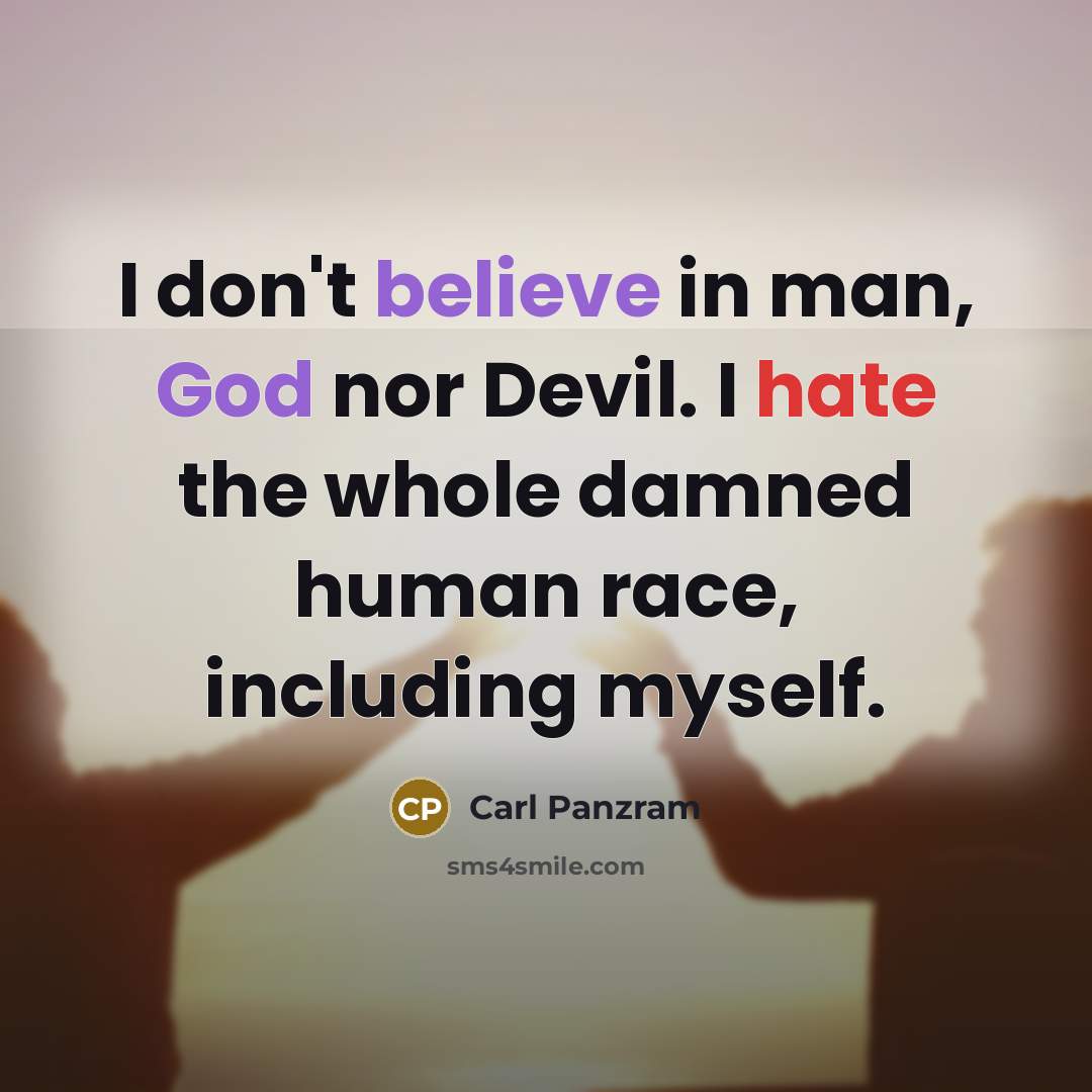 “I don't believe in man, God nor Devil. I hate…” quote by Carl Panzram