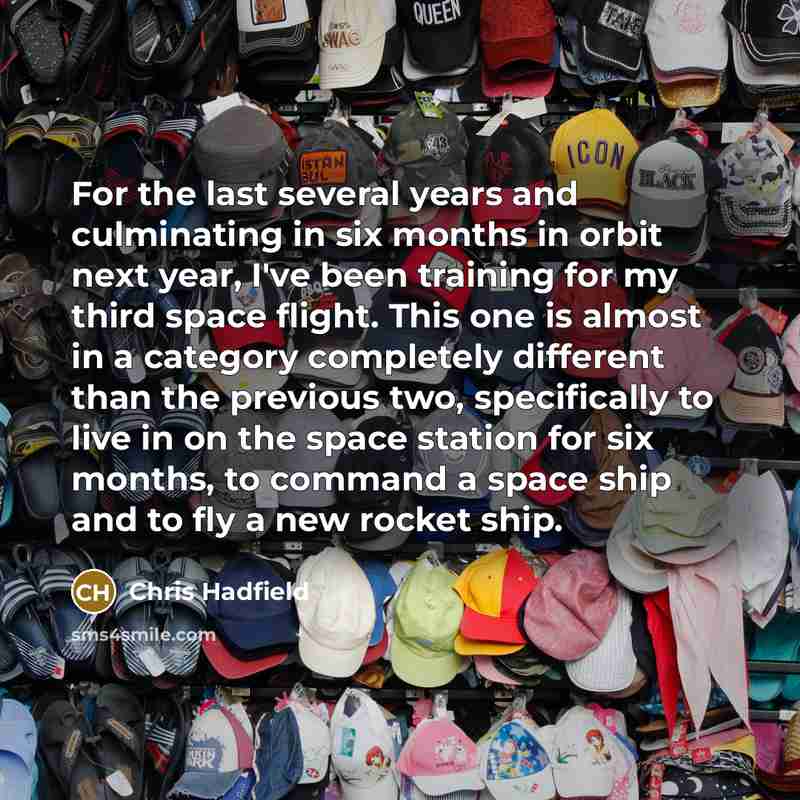 “For the last several years and culminating in six months…” quote by Chris Hadfield