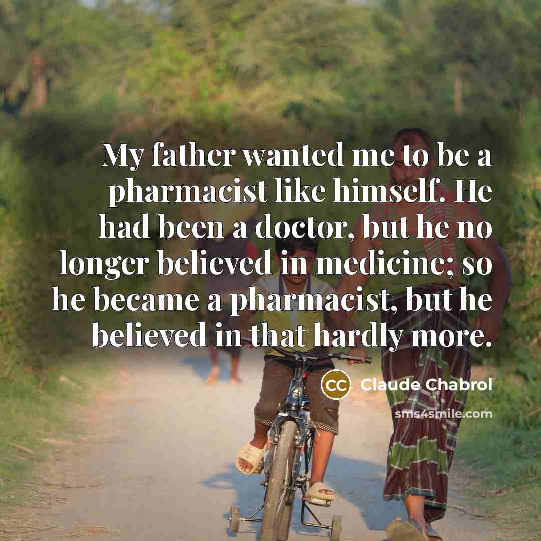 “My father wanted me to be a pharmacist like himself.…” quote by Claude Chabrol
