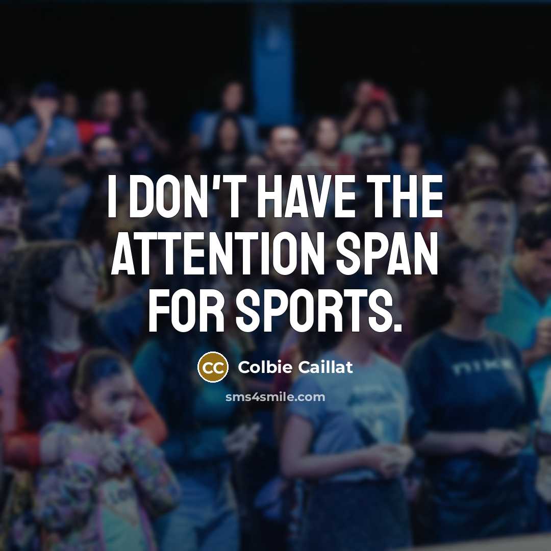 “I don't have the attention span for sports.…” quote by Colbie Caillat