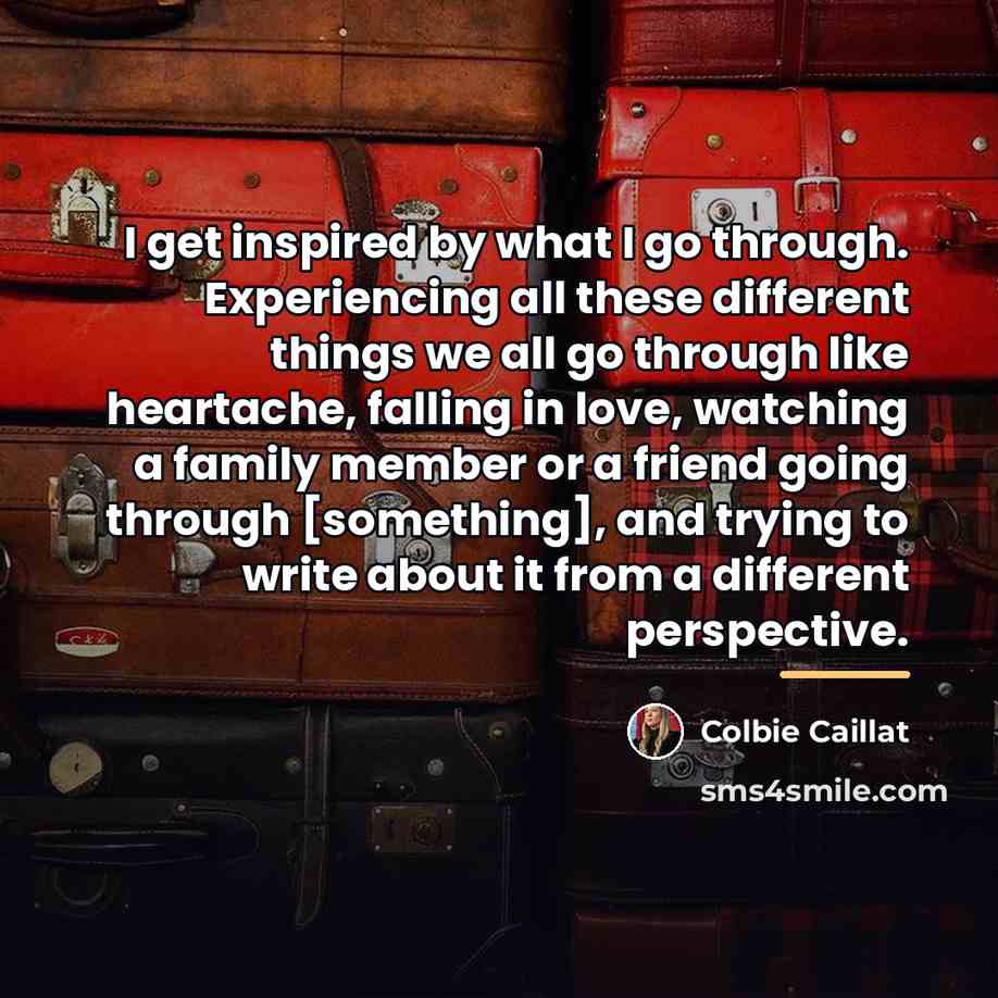 “I get inspired by what I go through. Experiencing all…” quote by Colbie Caillat