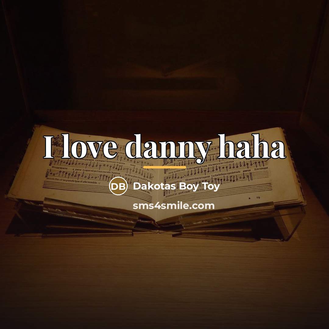“I love danny haha…” quote by Dakotas Boy Toy