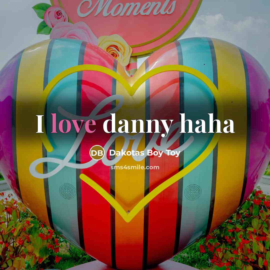 “I love danny haha” quote by Dakotas Boy Toy
