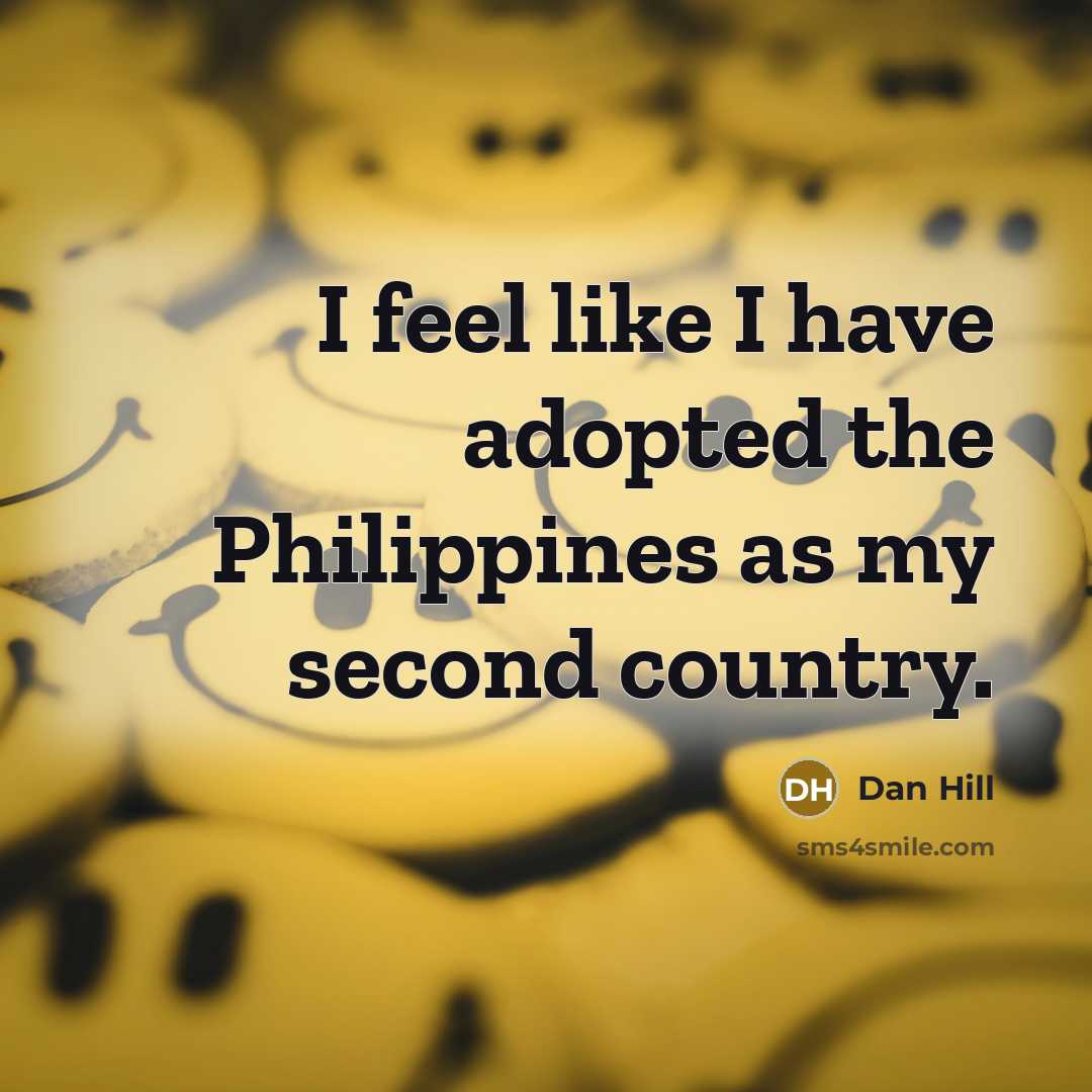 “I feel like I have adopted the Philippines as my…” quote by Dan Hill