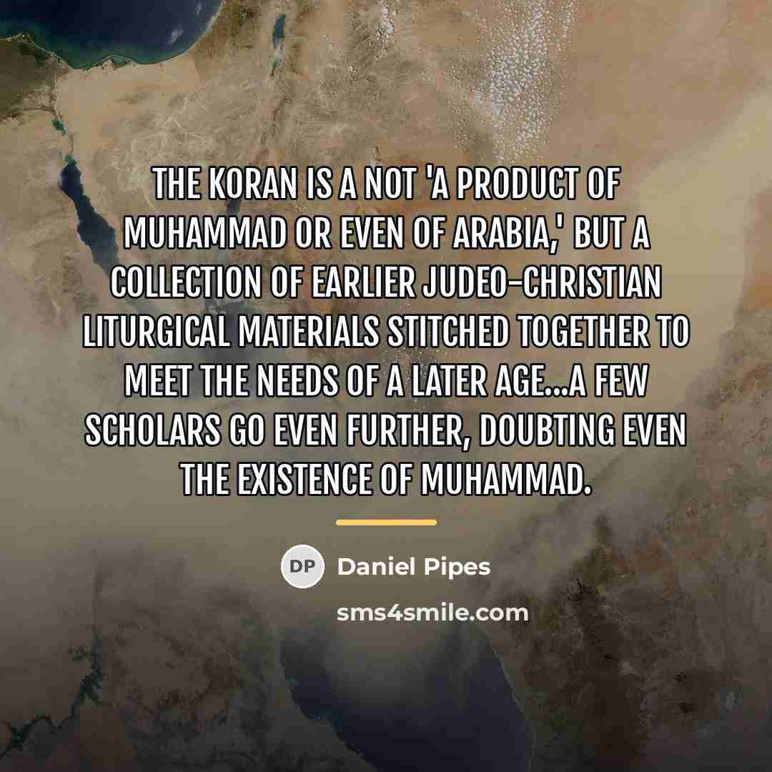 “The Koran is a not 'a product of Muhammad or…” quote by Daniel Pipes