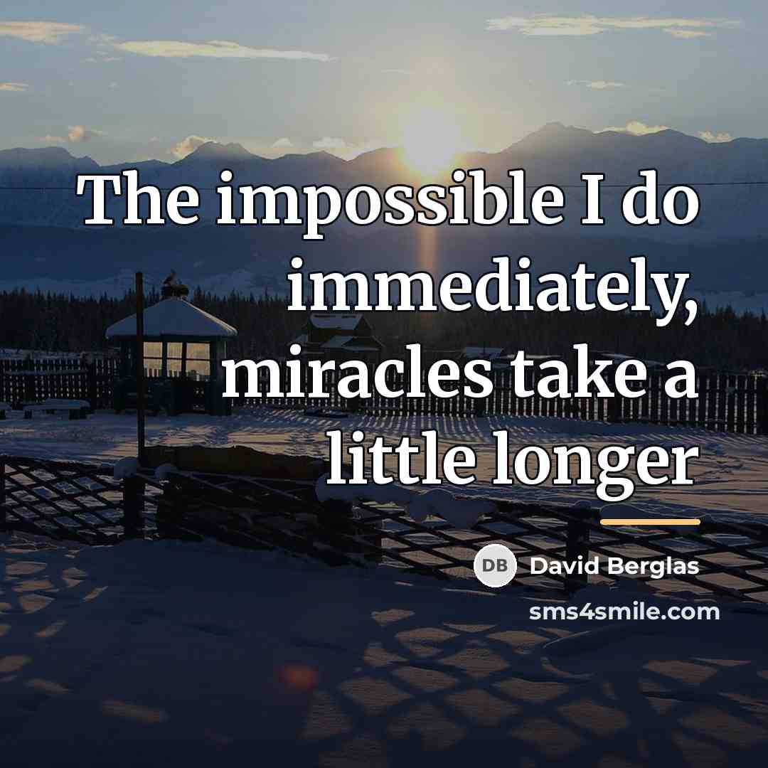 “The impossible I do immediately, miracles take a little longer…” quote by David Berglas