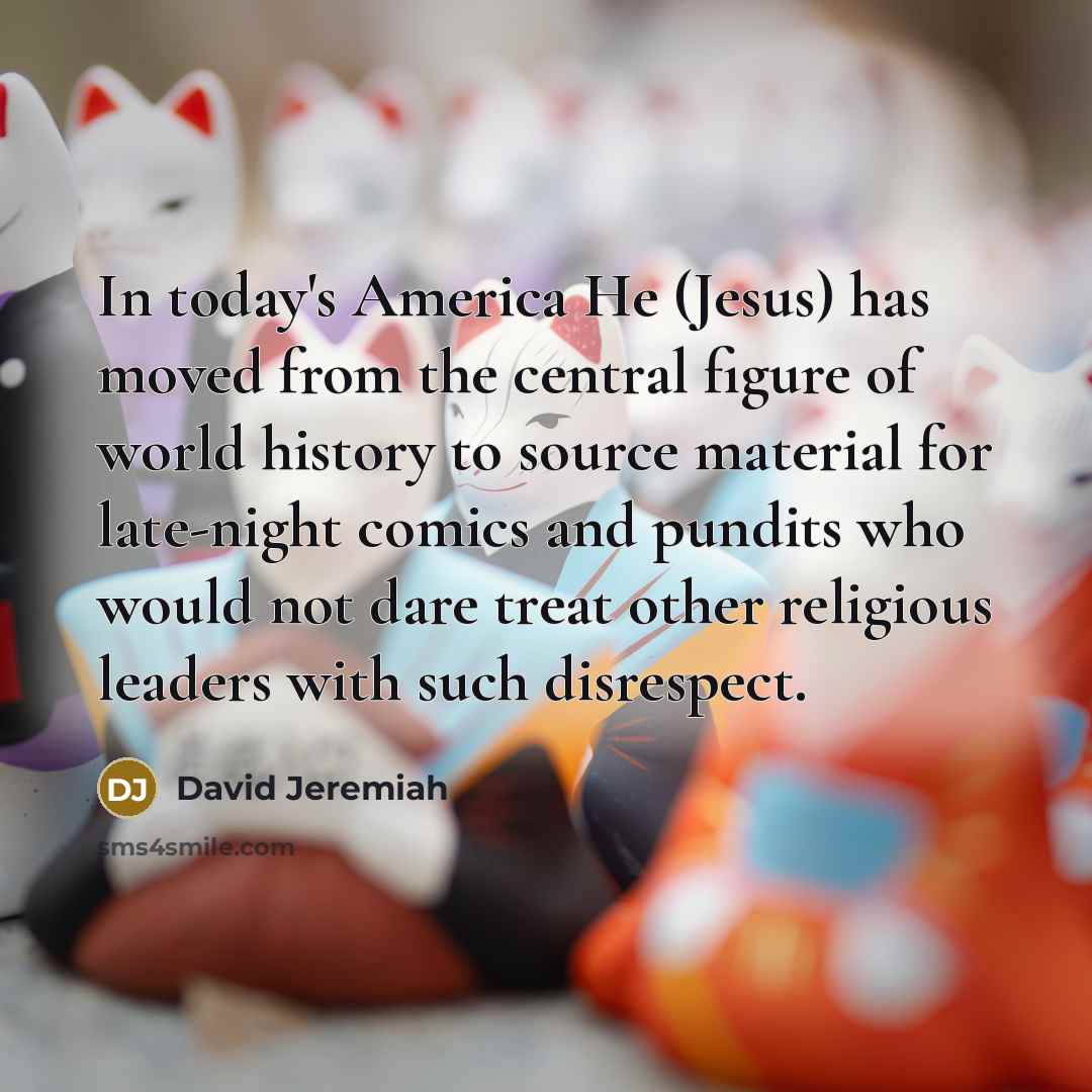 “In today's America He (Jesus) has moved from the central…” quote by David Jeremiah