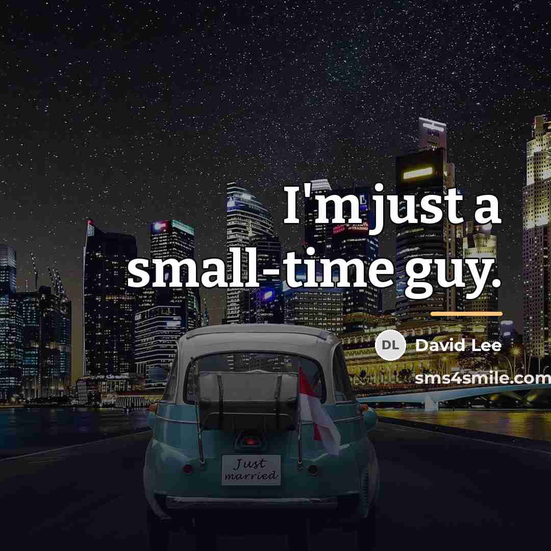 “I'm just a small-time guy.…” quote by David Lee