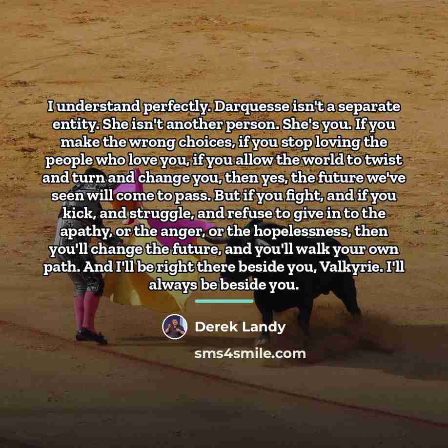 “I understand perfectly. Darquesse isn't a separate entity. She isn't…” quote by Derek Landy
