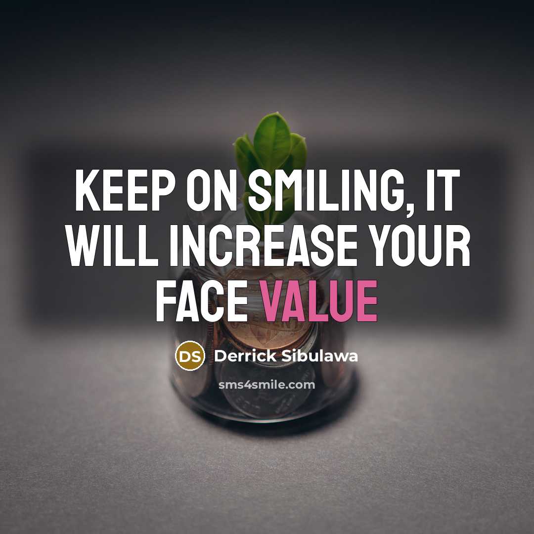 “Keep on smiling, It will increase your face value” quote by Derrick Sibulawa