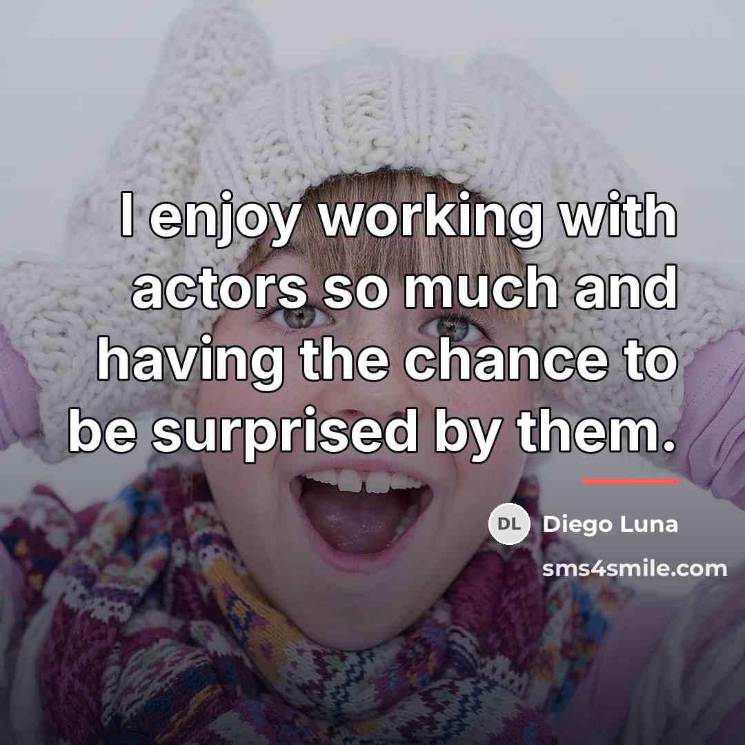 “I enjoy working with actors so much and having the…” quote by Diego Luna