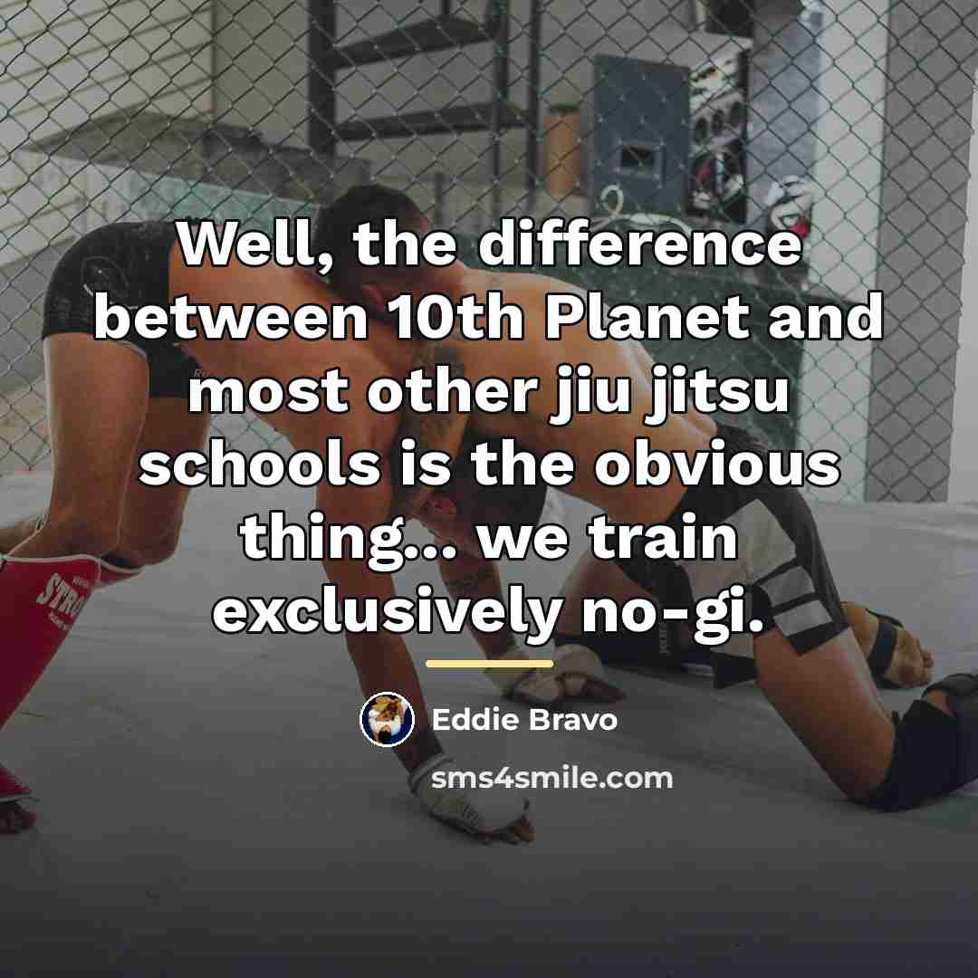 “Well, the difference between 10th Planet and most other jiu…” quote by Eddie Bravo