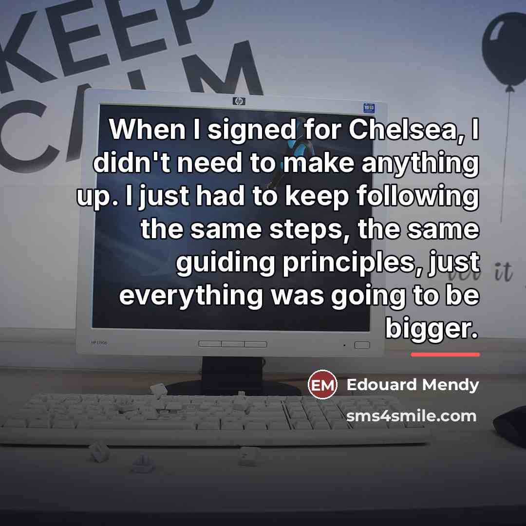 “When I signed for Chelsea, I didn't need to make…” quote by Edouard Mendy