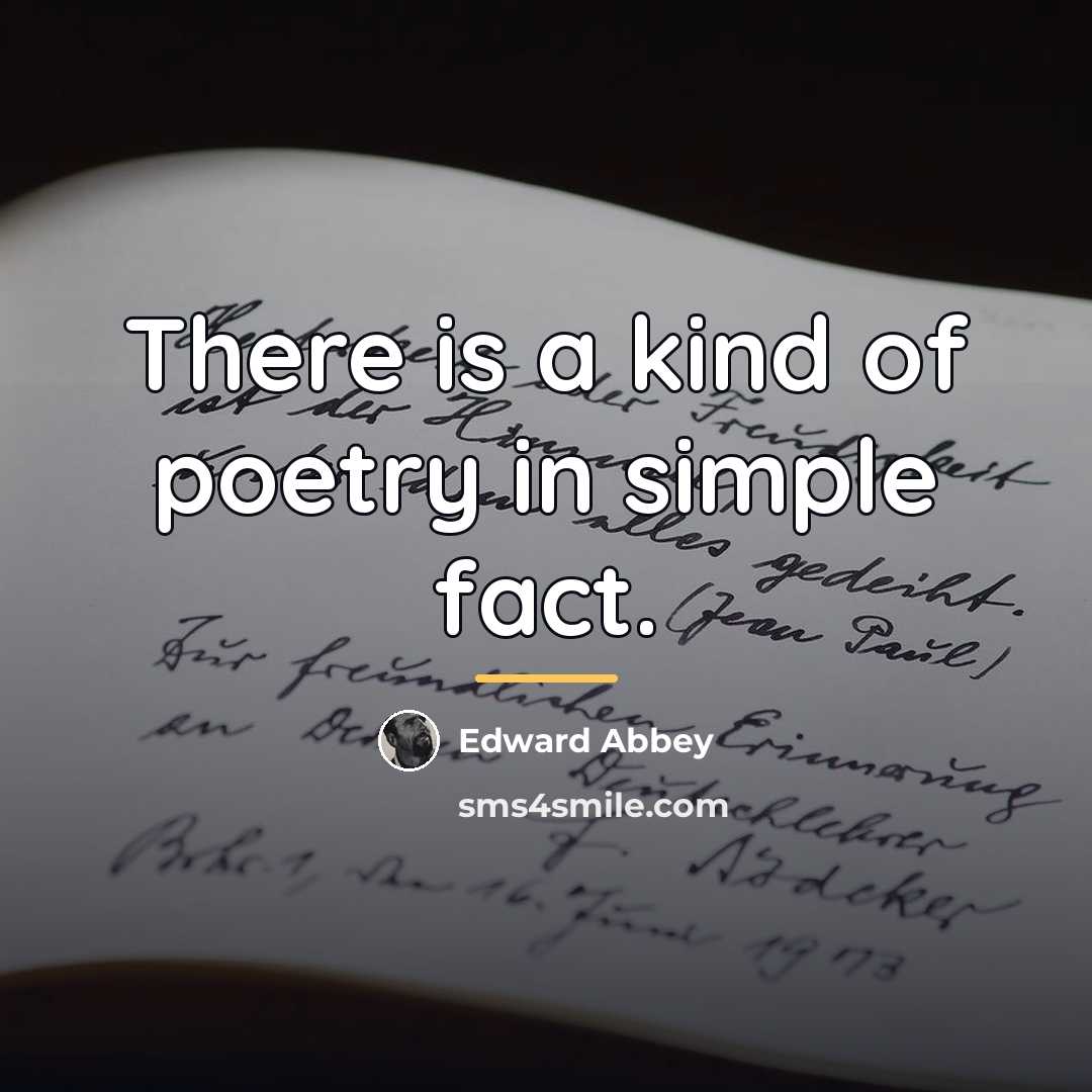 “There is a kind of poetry in simple fact.…” quote by Edward Abbey