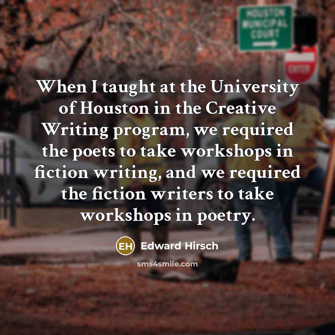 “When I taught at the University of Houston in the…” quote by Edward Hirsch