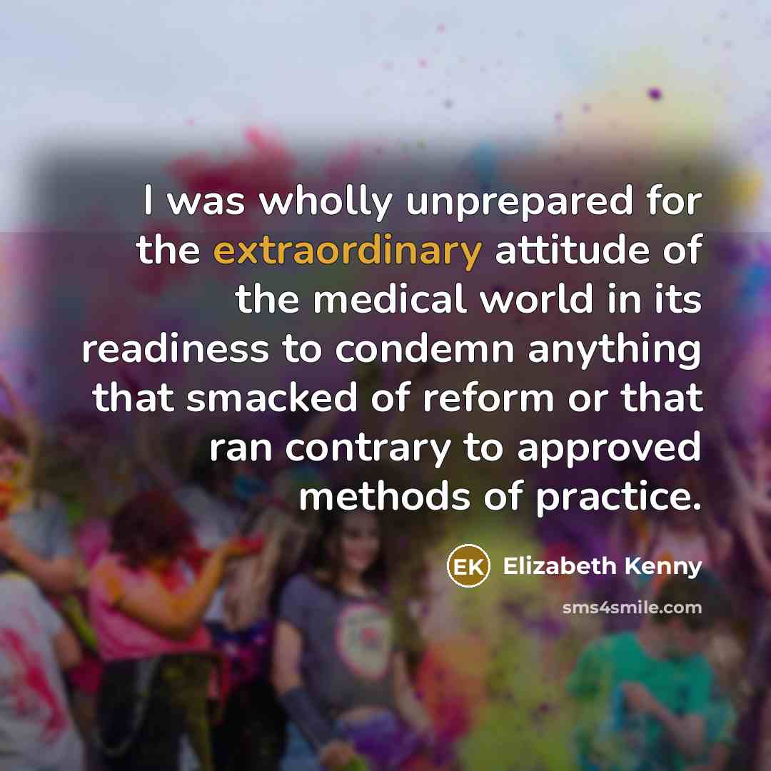 “I was wholly unprepared for the extraordinary attitude of the…” quote by Elizabeth Kenny