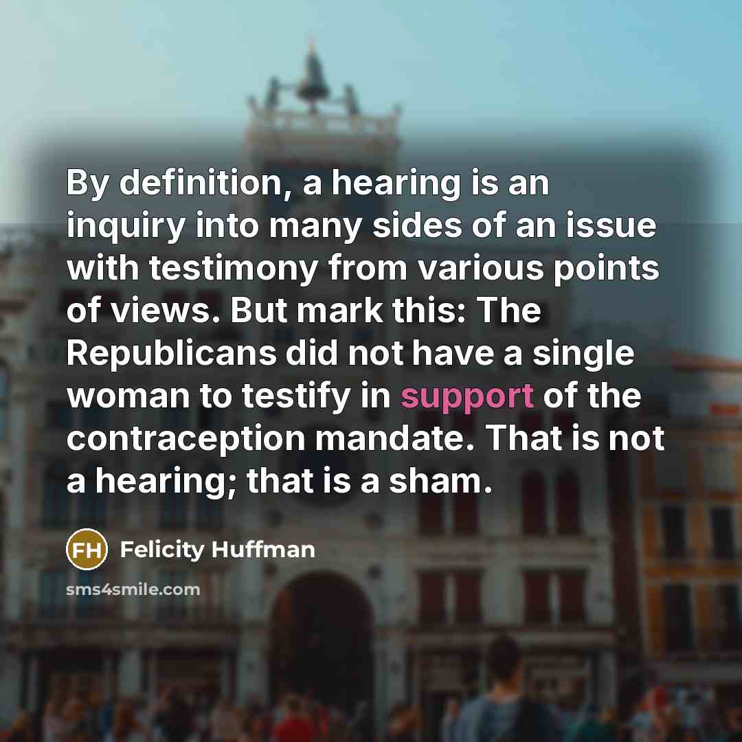 “By definition, a hearing is an inquiry into many sides…” quote by Felicity Huffman