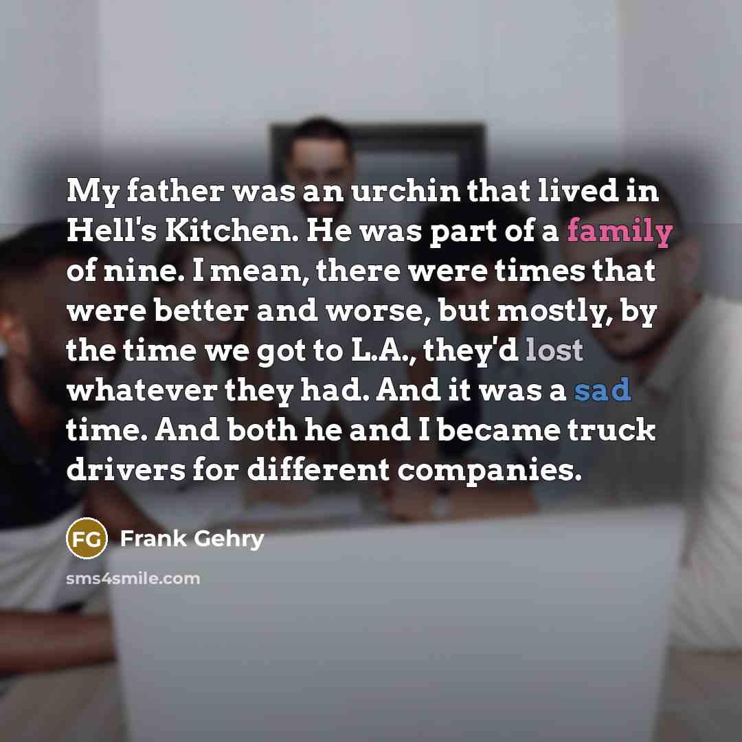“My father was an urchin that lived in Hell's Kitchen.…” quote by Frank Gehry