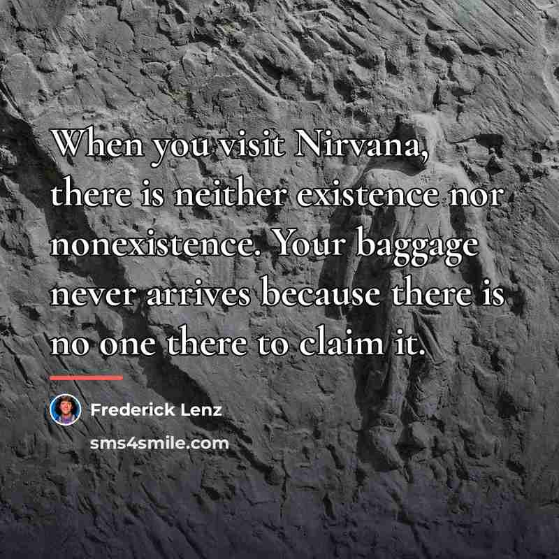 “When you visit Nirvana, there is neither existence nor nonexistence.…” quote by Frederick Lenz