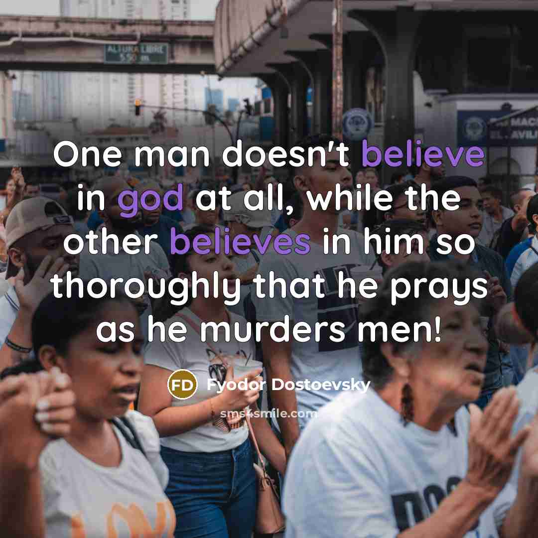 “One man doesn't believe in god at all, while the…” quote by Fyodor Dostoevsky