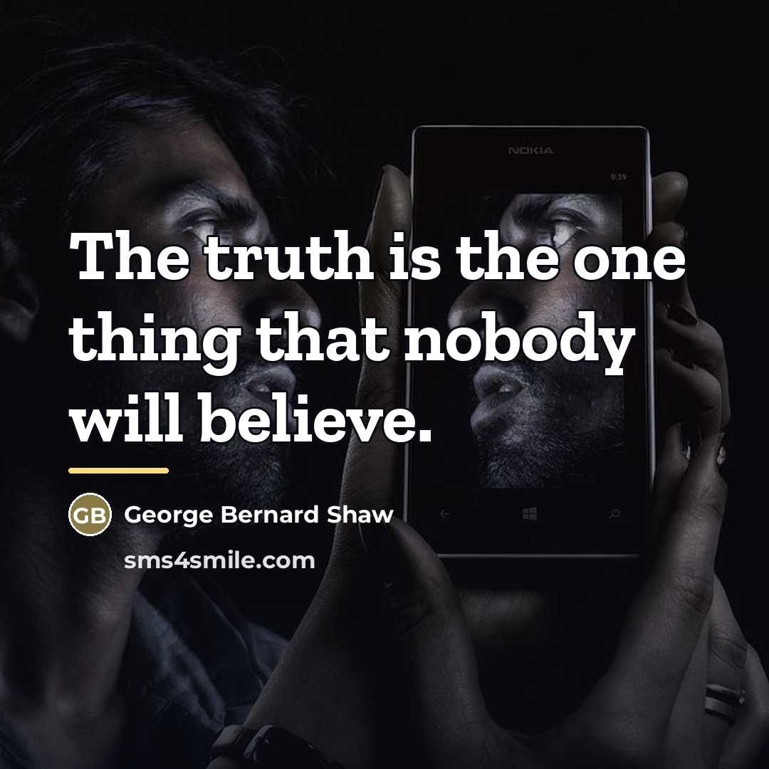 “The truth is the one thing that nobody will believe.…” quote by George Bernard Shaw
